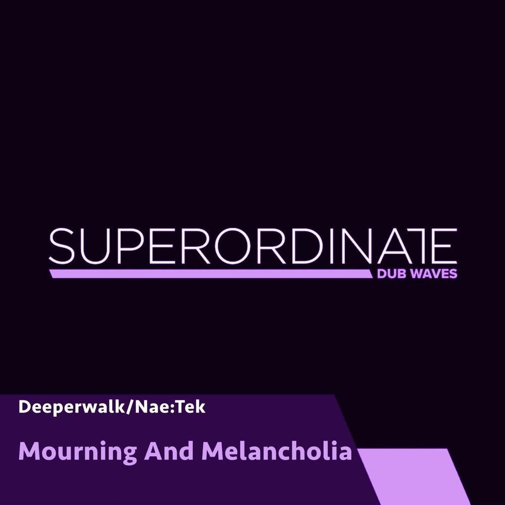 Nae-Tek & Deeperwalk - Mourning And Melancholia [SUPDUB286]